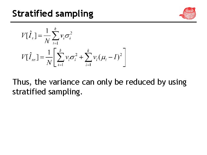 Stratified sampling Thus, the variance can only be reduced by using stratified sampling. 