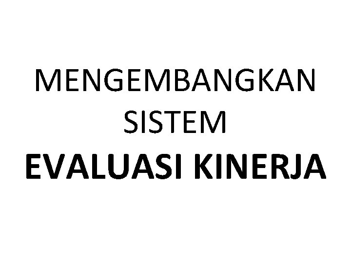 MENGEMBANGKAN SISTEM EVALUASI KINERJA 