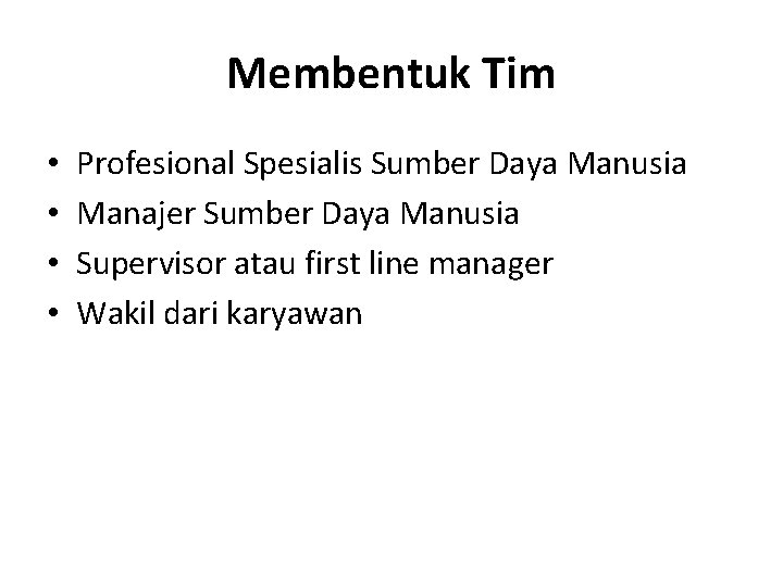 Membentuk Tim • • Profesional Spesialis Sumber Daya Manusia Manajer Sumber Daya Manusia Supervisor