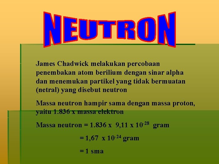 James Chadwick melakukan percobaan penembakan atom berilium dengan sinar alpha dan menemukan partikel yang