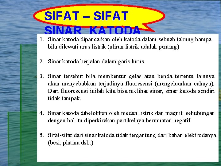 SIFAT – SIFAT SINAR KATODA 1. Sinar katoda dipancarkan oleh katoda dalam sebuah tabung