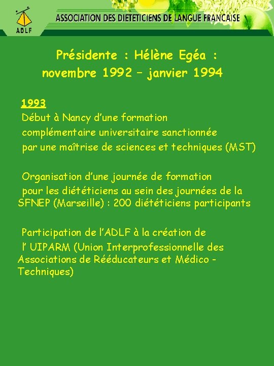 Présidente : Hélène Egéa : novembre 1992 – janvier 1994 1993 Début à Nancy