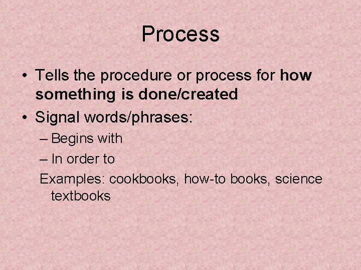 Process • Tells the procedure or process for how something is done/created • Signal