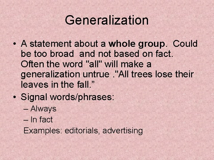Generalization • A statement about a whole group. Could be too broad and not