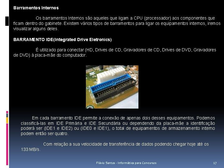 Barramentos Internos Os barramentos Internos são aqueles que ligam a CPU (processador) aos componentes