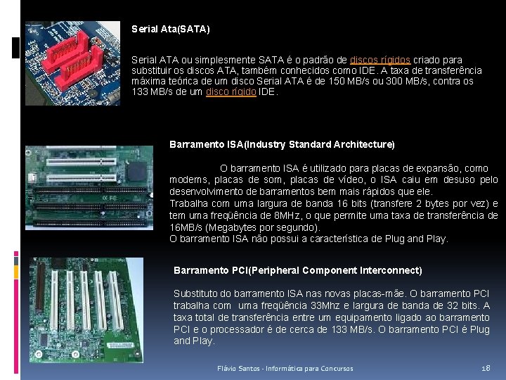 Serial Ata(SATA) Serial ATA ou simplesmente SATA é o padrão de discos rígidos criado