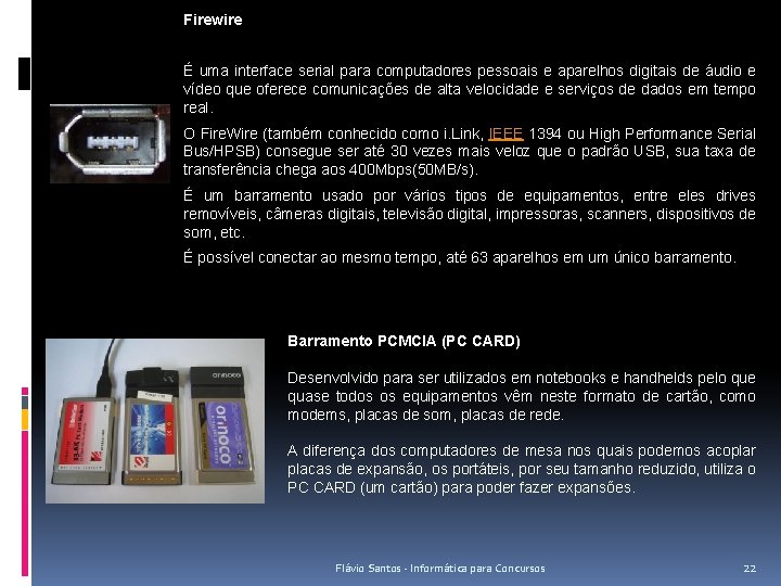 Firewire É uma interface serial para computadores pessoais e aparelhos digitais de áudio e