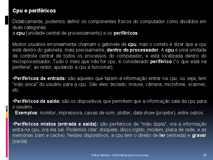 Cpu e periféricos Didaticamente, podemos definir os componentes físicos do computador como divididos em