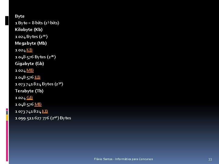 Byte 1 Byte = 8 bits (23 bits) Kilobyte (Kb) 1 024 Bytes (210)