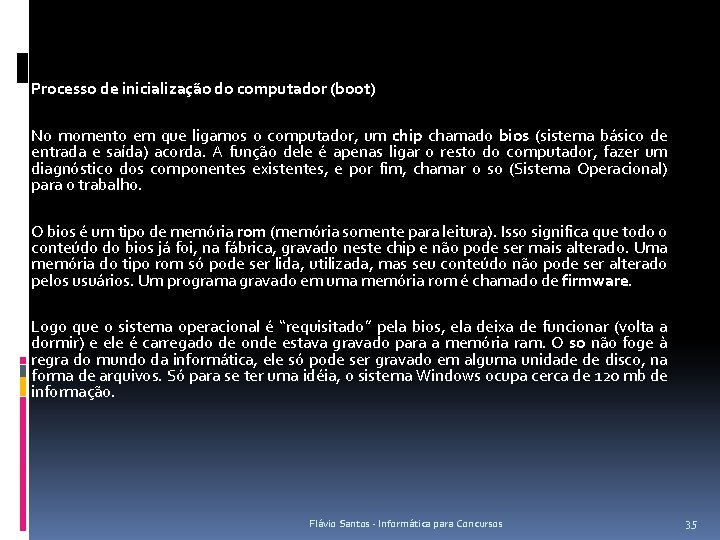 Processo de inicialização do computador (boot) No momento em que ligamos o computador, um