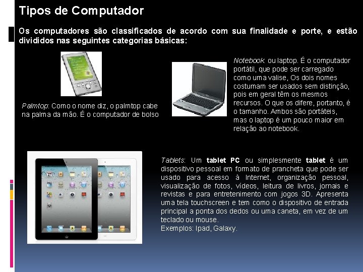 Tipos de Computador Os computadores são classificados de acordo com sua finalidade e porte,