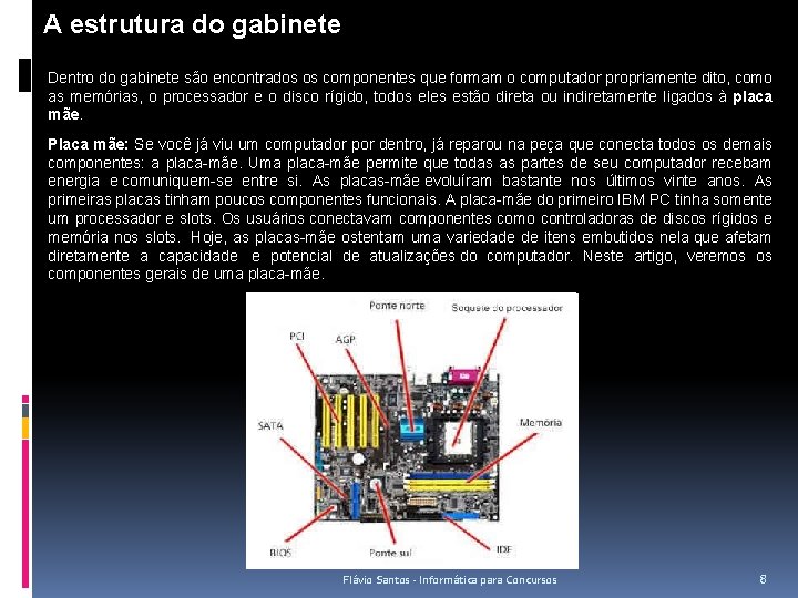 A estrutura do gabinete Dentro do gabinete são encontrados os componentes que formam o