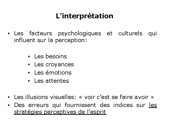 L’interprétation • Les facteurs psychologiques et culturels qui influent sur la perception: • •