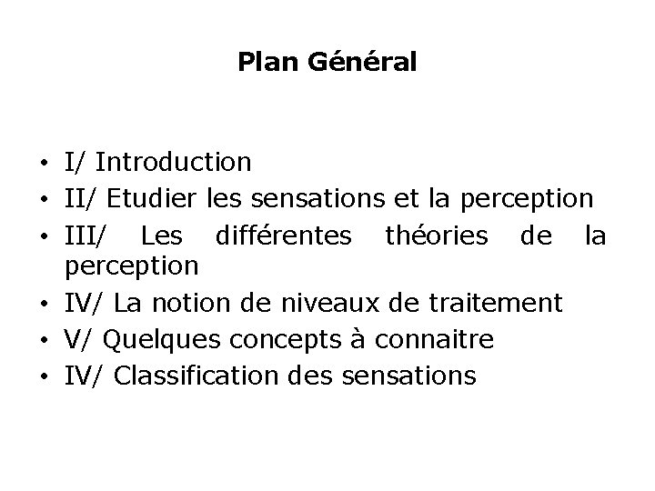 Plan Général • I/ Introduction • II/ Etudier les sensations et la perception •