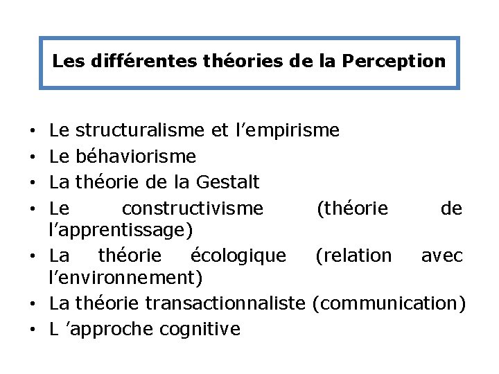 Les différentes théories de la Perception Le structuralisme et l’empirisme Le béhaviorisme La théorie Les différentes théories de la Perception Le structuralisme et l’empirisme Le béhaviorisme La théorie
