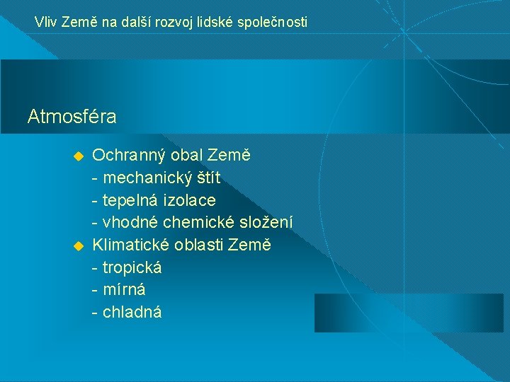 Vliv Země na další rozvoj lidské společnosti Atmosféra u u Ochranný obal Země -