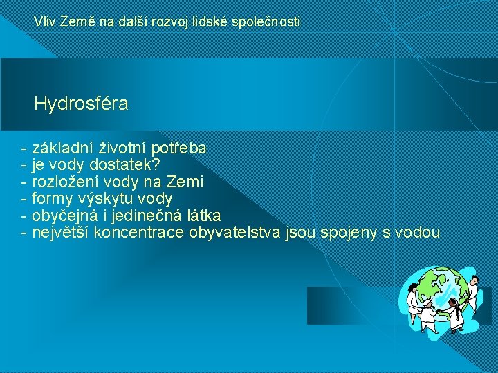 Vliv Země na další rozvoj lidské společnosti Hydrosféra - základní životní potřeba - je