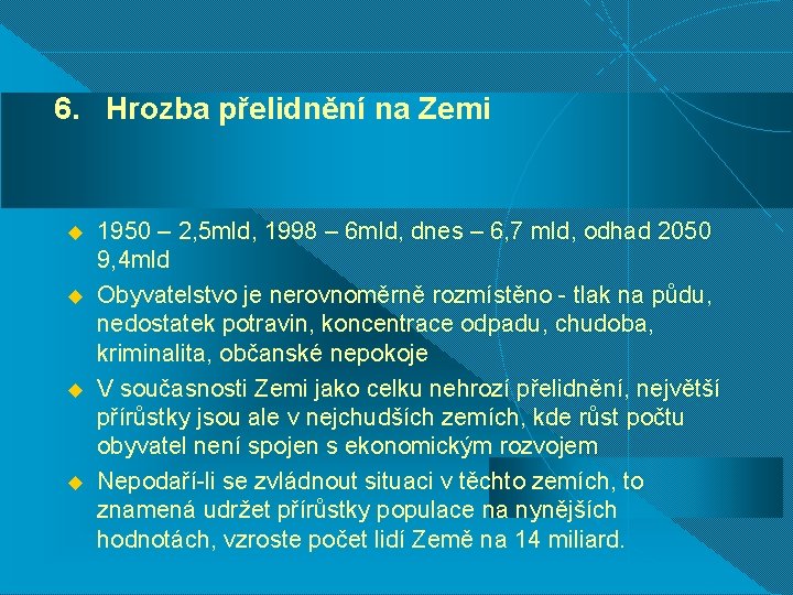 6. Hrozba přelidnění na Zemi u u 1950 – 2, 5 mld, 1998 –
