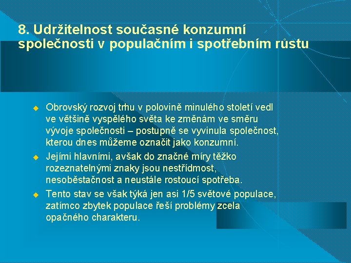 8. Udržitelnost současné konzumní společnosti v populačním i spotřebním růstu u u u Obrovský