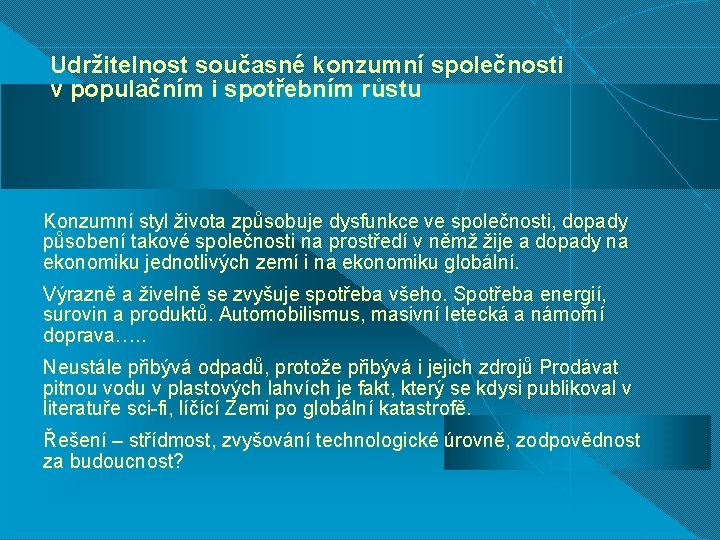 Udržitelnost současné konzumní společnosti v populačním i spotřebním růstu Konzumní styl života způsobuje dysfunkce