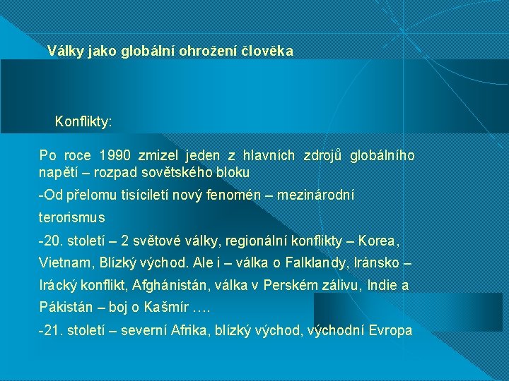 Války jako globální ohrožení člověka Konflikty: Po roce 1990 zmizel jeden z hlavních zdrojů