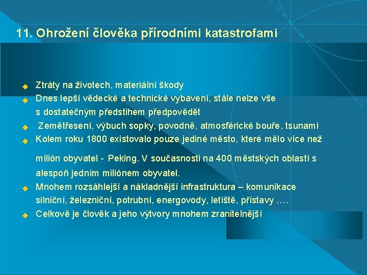 11. Ohrožení člověka přírodními katastrofami u u Ztráty na životech, materiální škody Dnes lepší