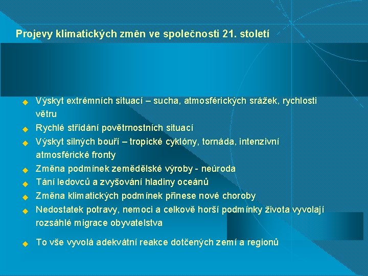 Projevy klimatických změn ve společnosti 21. století u u u u Výskyt extrémních situací