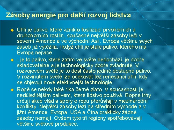 Zásoby energie pro další rozvoj lidstva u u u Uhlí je palivo, které vzniklo