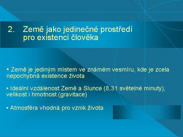 2. Země jako jedinečné prostředí pro existenci člověka • Země je jediným místem ve