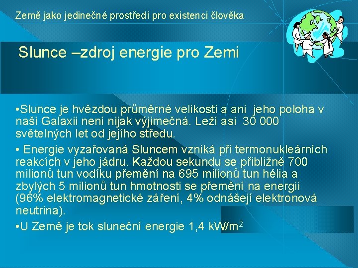 Země jako jedinečné prostředí pro existenci člověka Slunce –zdroj energie pro Zemi • Slunce