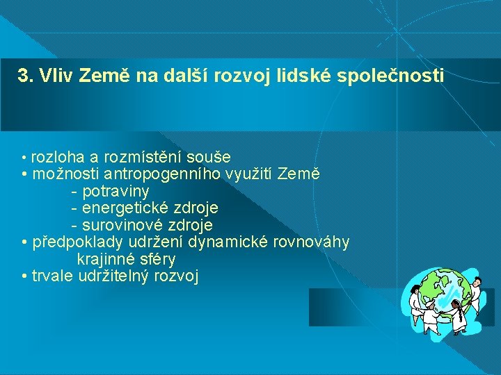 3. Vliv Země na další rozvoj lidské společnosti • rozloha a rozmístění souše •
