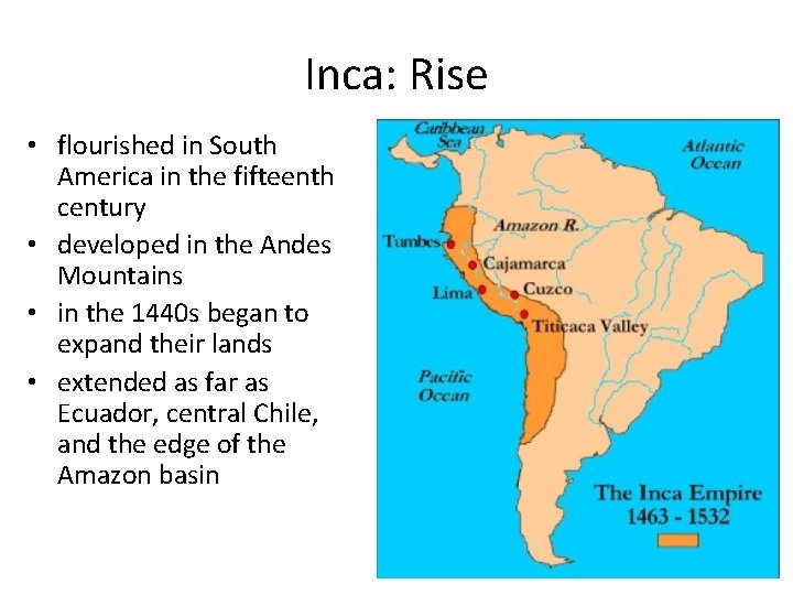 Inca: Rise • flourished in South America in the fifteenth century • developed in