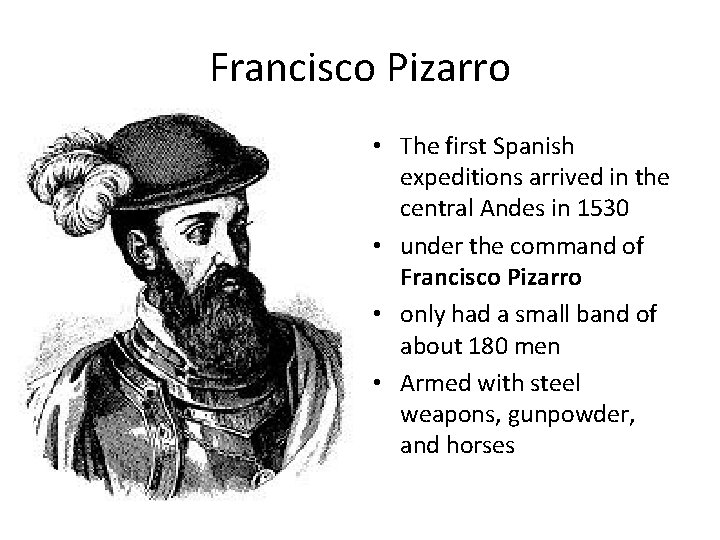 Francisco Pizarro • The first Spanish expeditions arrived in the central Andes in 1530
