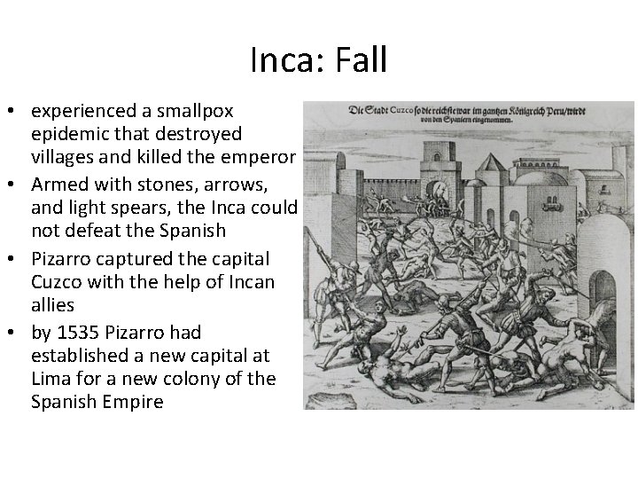 Inca: Fall • experienced a smallpox epidemic that destroyed villages and killed the emperor
