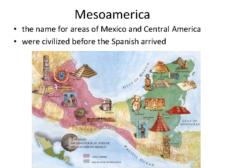 Mesoamerica • the name for areas of Mexico and Central America • were civilized