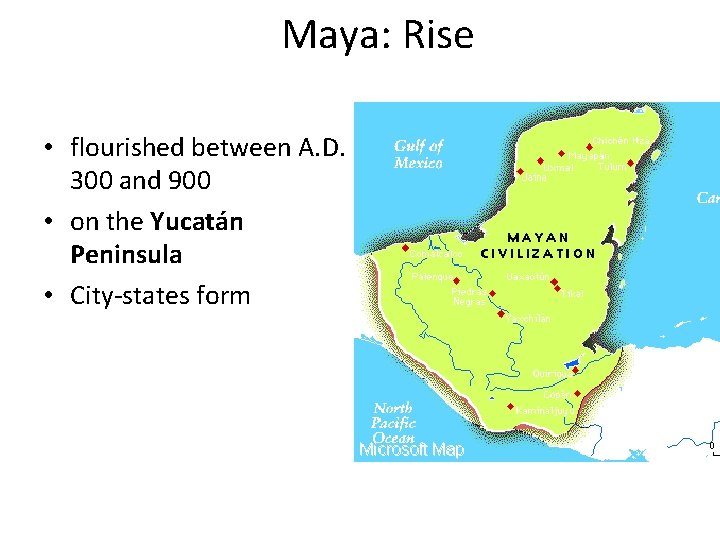 Maya: Rise • flourished between A. D. 300 and 900 • on the Yucatán