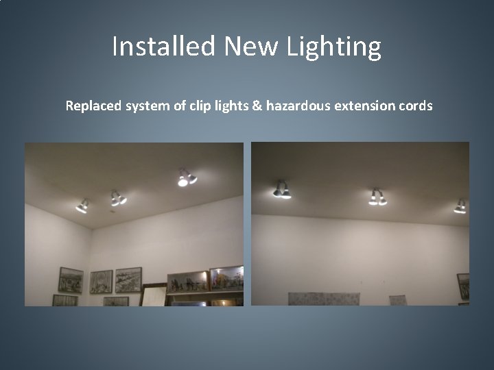 Installed New Lighting Replaced system of clip lights & hazardous extension cords 