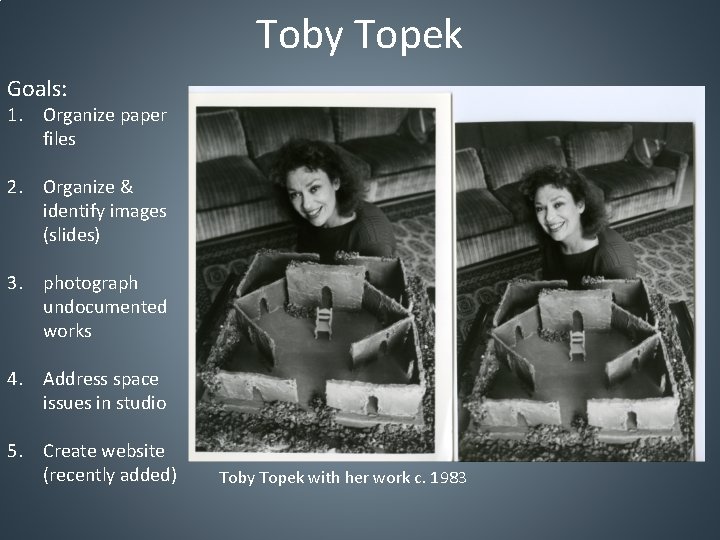 Toby Topek Goals: 1. Organize paper files 2. Organize & identify images (slides) 3.
