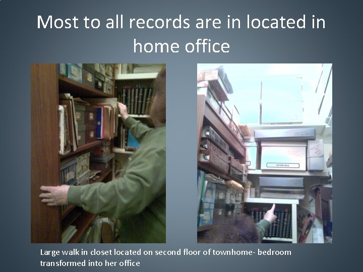 Most to all records are in located in home office Large walk in closet