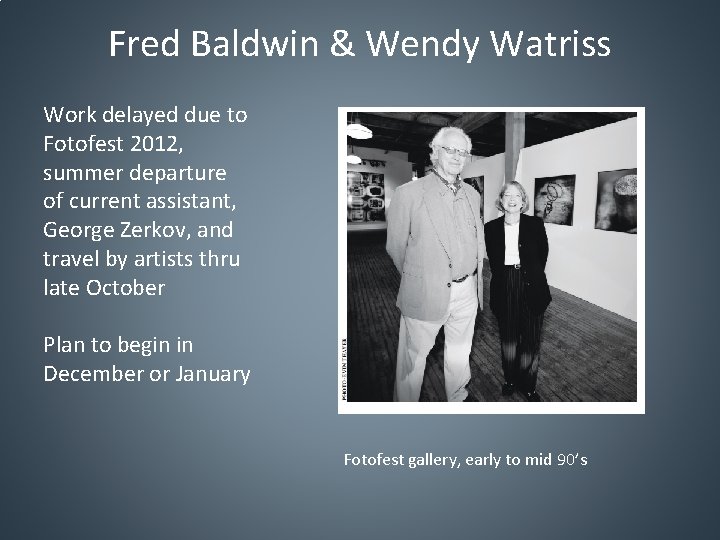 Fred Baldwin & Wendy Watriss Work delayed due to Fotofest 2012, summer departure of