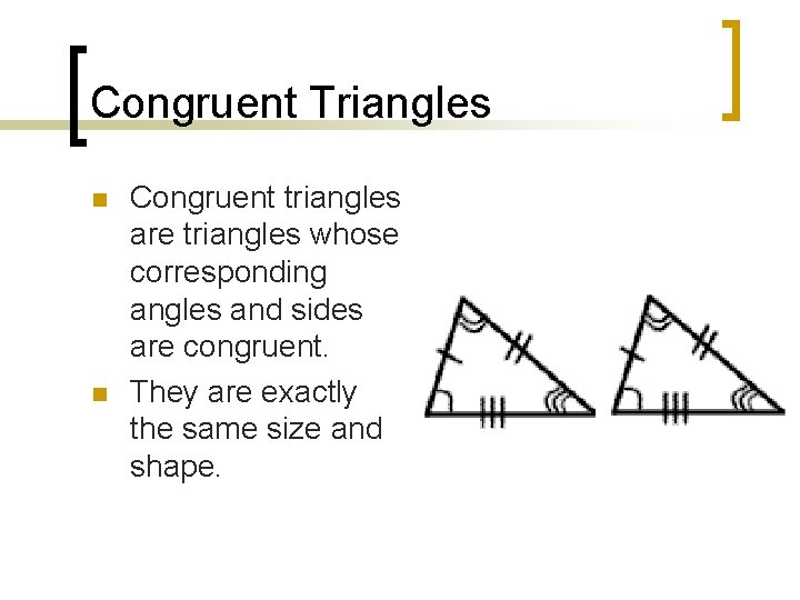 Congruent Triangles n n Congruent triangles are triangles whose corresponding angles and sides are