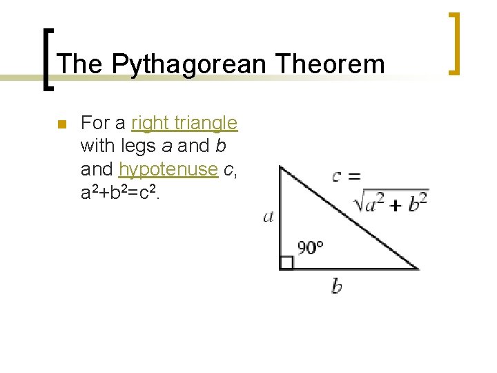 The Pythagorean Theorem n For a right triangle with legs a and b and