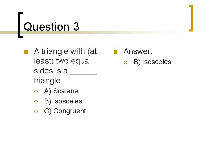 Question 3 n A triangle with (at least) two equal sides is a ______