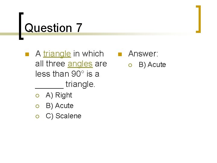 Question 7 n A triangle in which all three angles are less than 90°