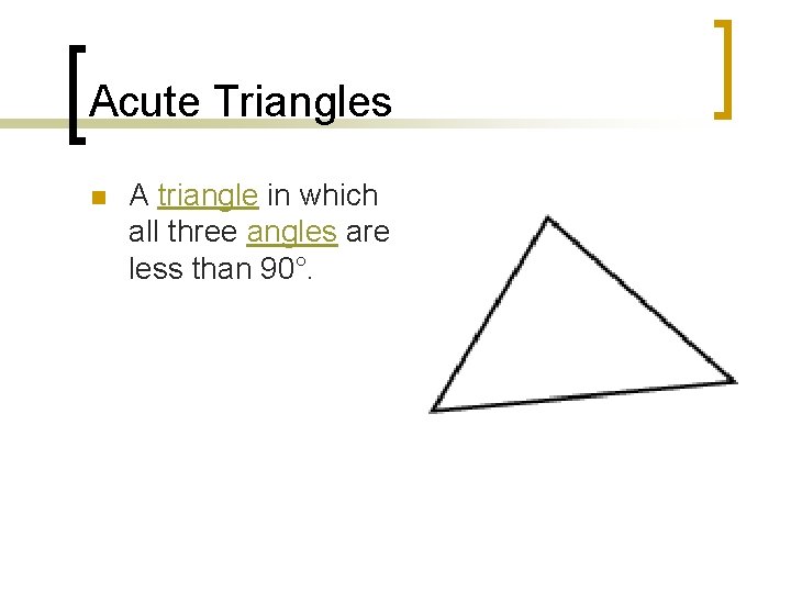 Acute Triangles n A triangle in which all three angles are less than 90°.