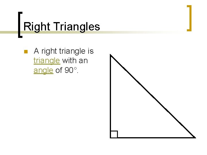 Right Triangles n A right triangle is triangle with an angle of 90°. 