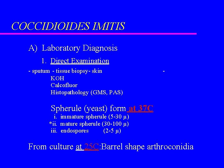 COCCIDIOIDES IMITIS A) Laboratory Diagnosis 1. Direct Examination - sputum - tissue biopsy- skin