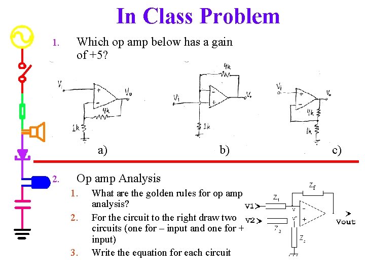 In Class Problem 1. Which op amp below has a gain of +5? a)