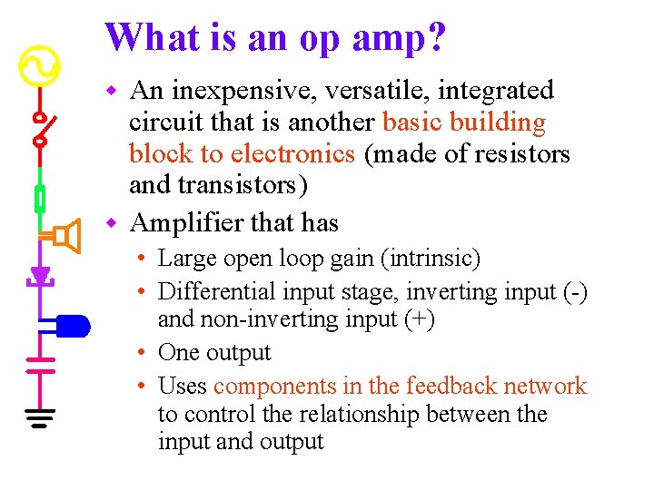 What is an op amp? An inexpensive, versatile, integrated circuit that is another basic