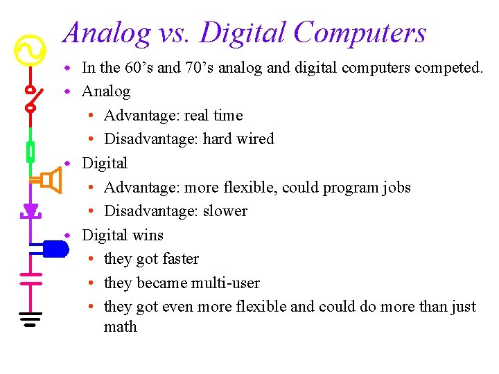 Analog vs. Digital Computers In the 60’s and 70’s analog and digital computers competed.
